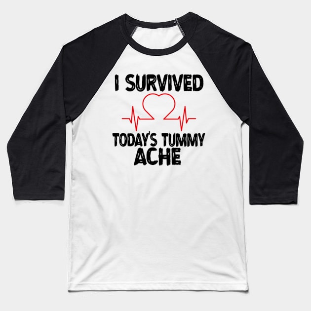 I-Survived-Today's-Tummy-Ache Baseball T-Shirt by Alexa